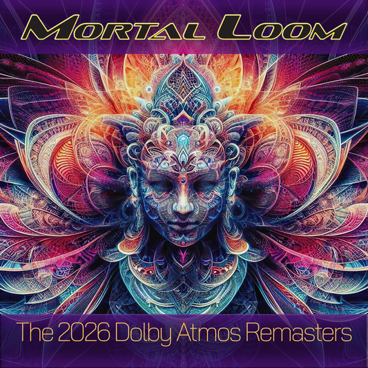 Mortal Loom - The 2026 Dolby Atmos Remasters